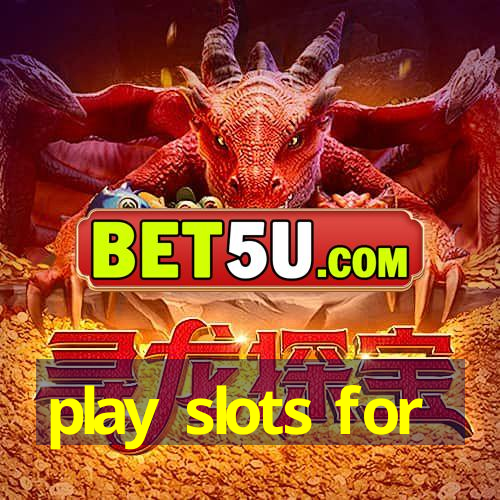 play slots for