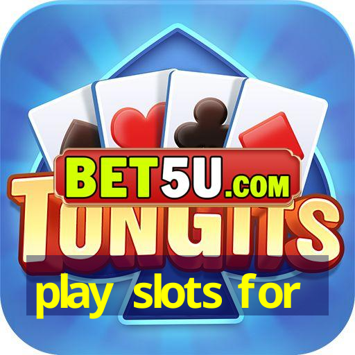 play slots for