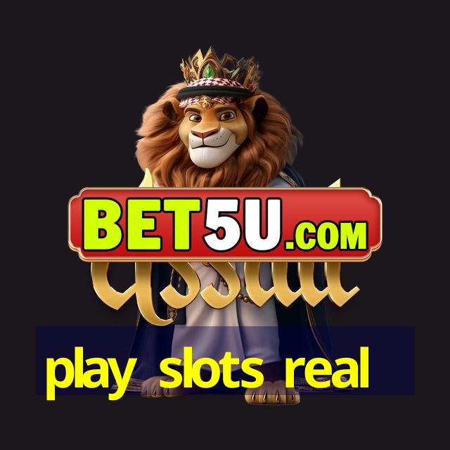 play slots real