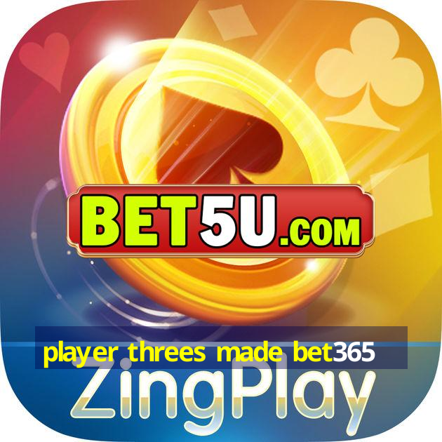 player threes made bet365