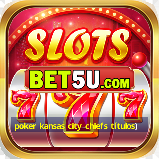 poker kansas city chiefs títulos)