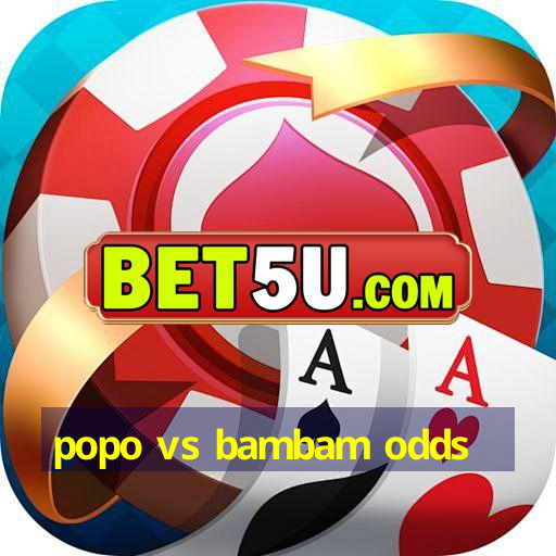 popo vs bambam odds