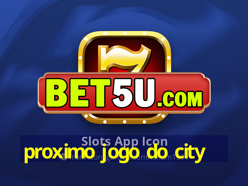 proximo jogo do city