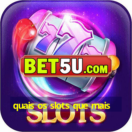 quais os slots que mais