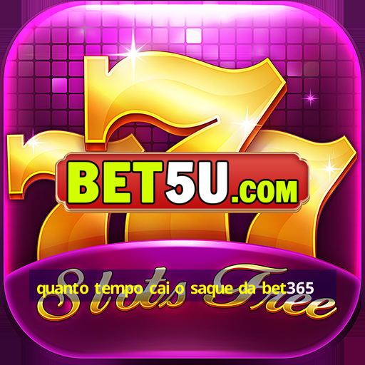 quanto tempo cai o saque da bet365