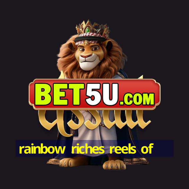 rainbow riches reels of