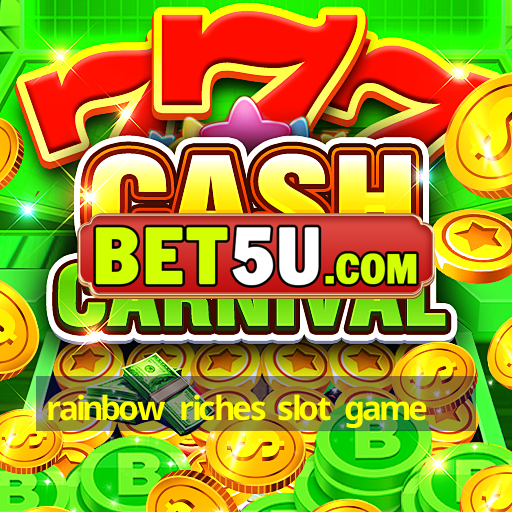 rainbow riches slot game