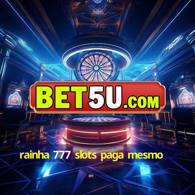 rainha 777 slots paga mesmo