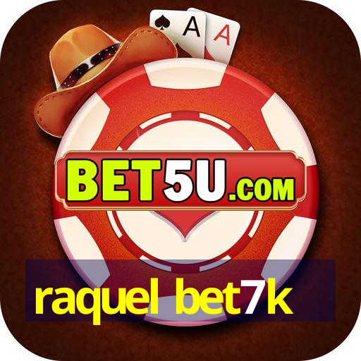 raquel bet7k