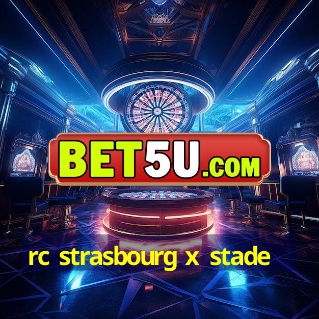 rc strasbourg x stade