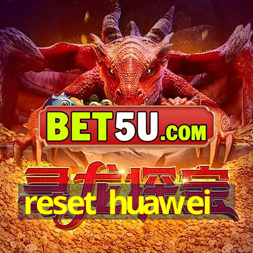 reset huawei