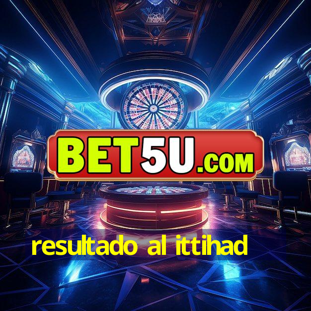 resultado al ittihad