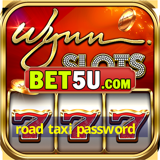 road taxi password