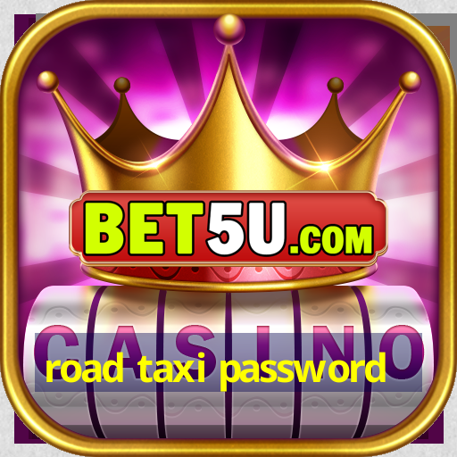 road taxi password