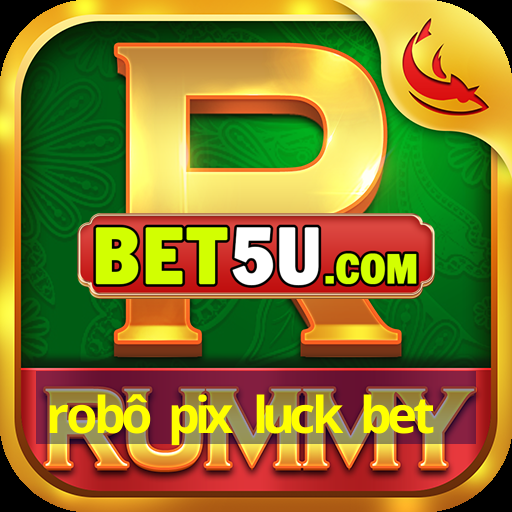 robô pix luck bet