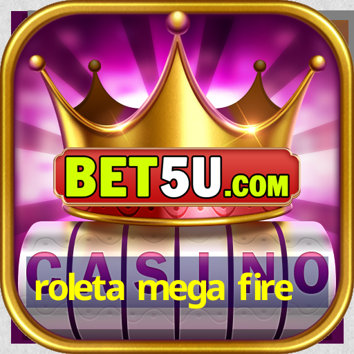 roleta mega fire