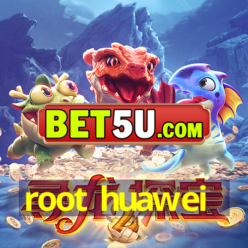 root huawei