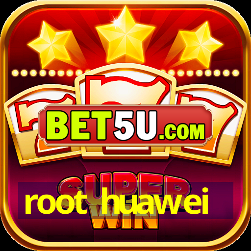 root huawei