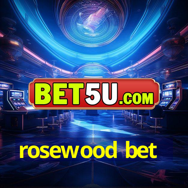 rosewood bet