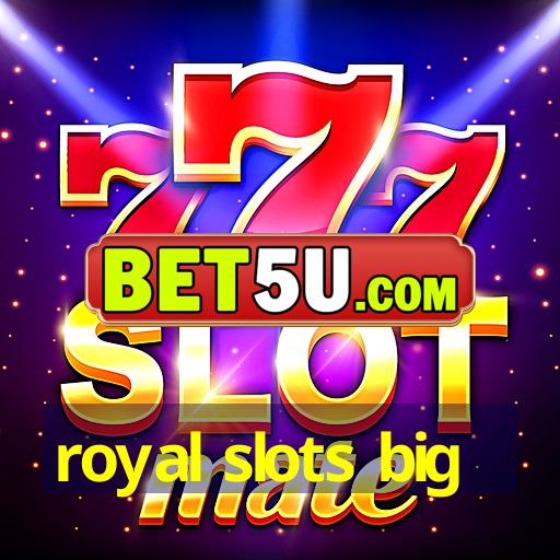 royal slots big