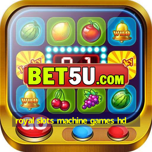 royal slots machine games hd