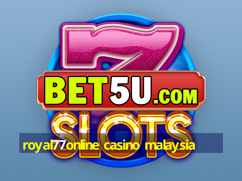 royal77online casino malaysia