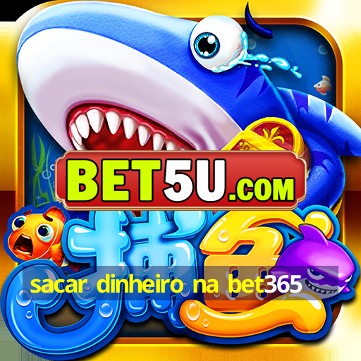 sacar dinheiro na bet365