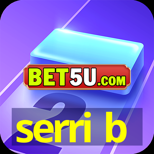 serri b