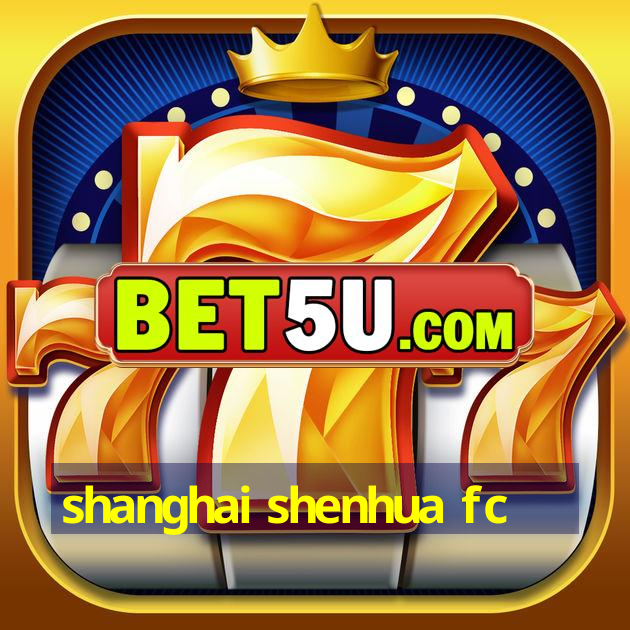 shanghai shenhua fc