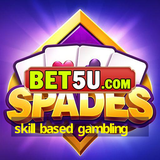 skill based gambling