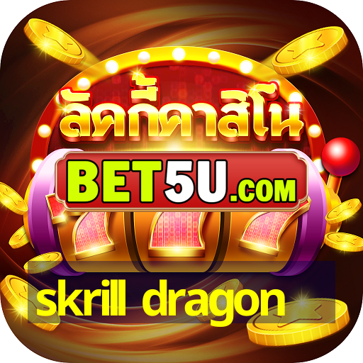 skrill dragon