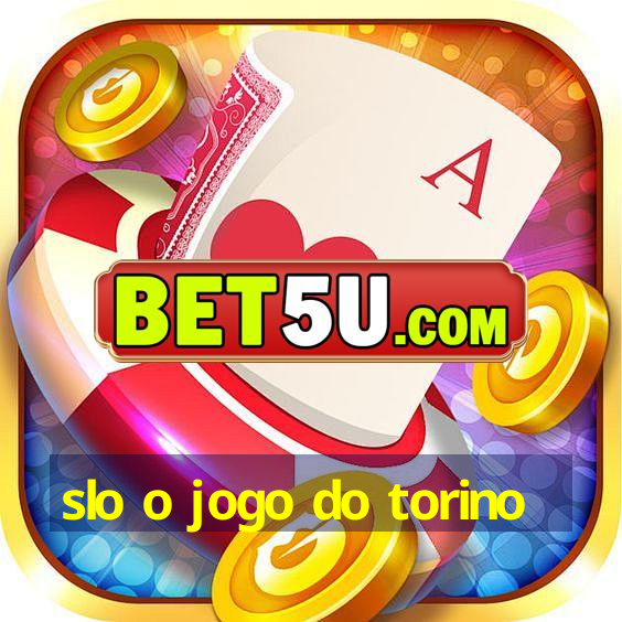 slo o jogo do torino