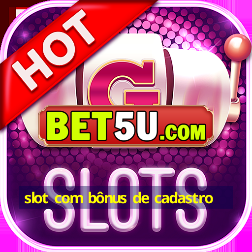 slot com bônus de cadastro