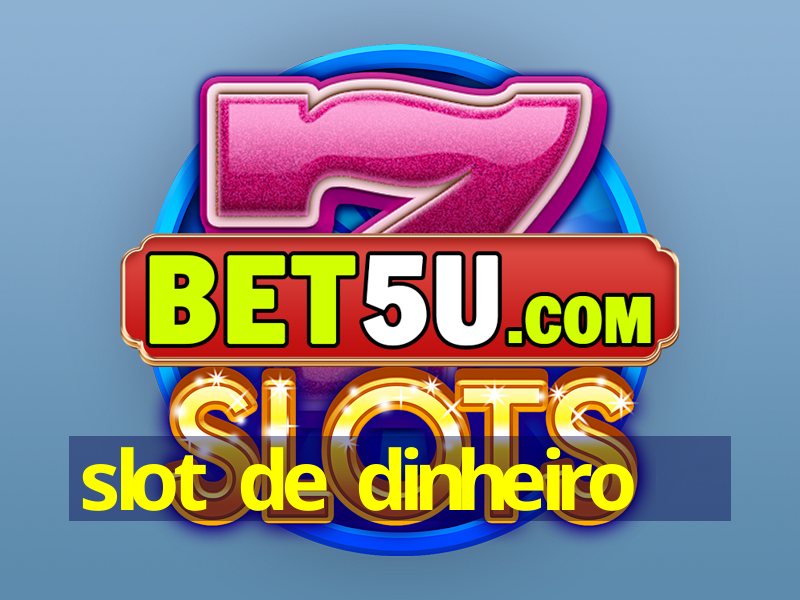 slot de dinheiro