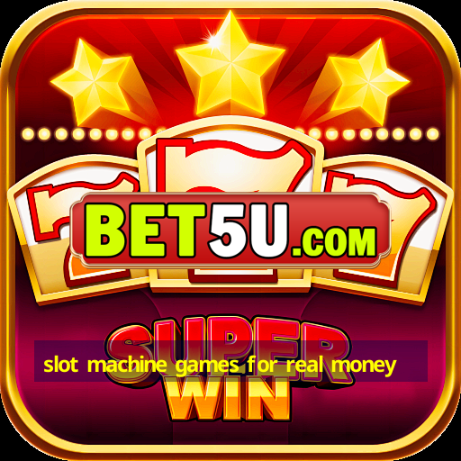 slot machine games for real money