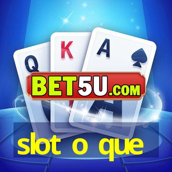 slot o que