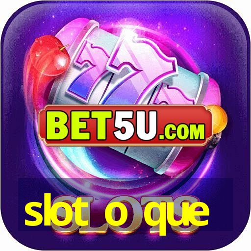 slot o que