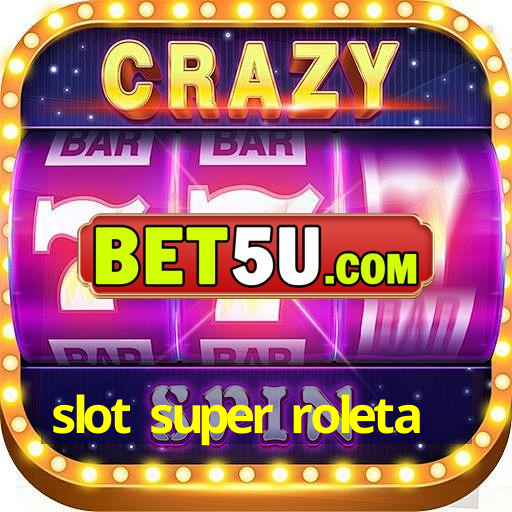 slot super roleta