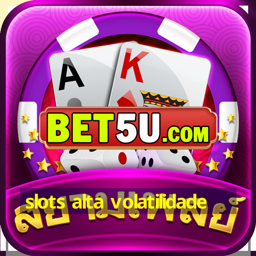 slots alta volatilidade