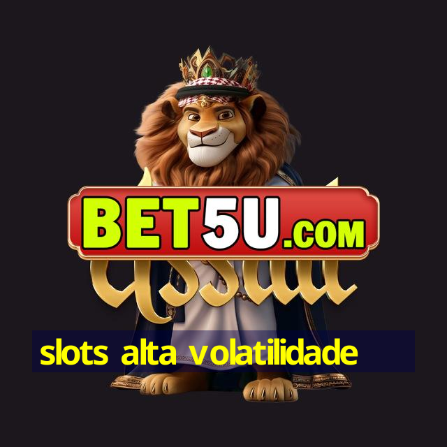 slots alta volatilidade