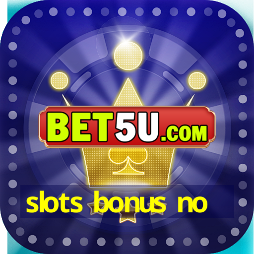 slots bonus no