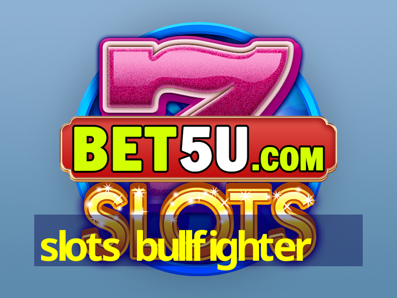 slots bullfighter