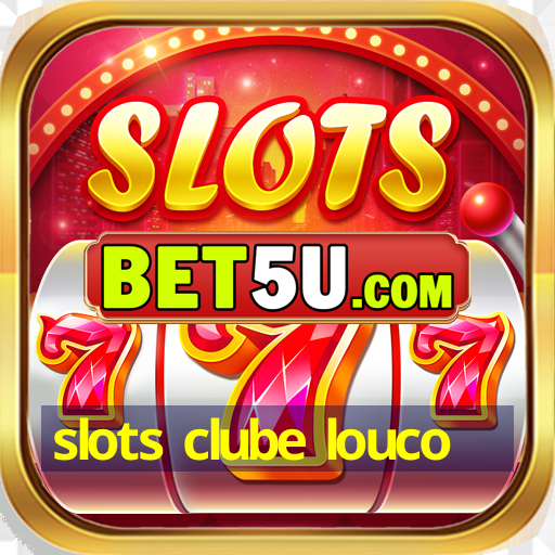 slots clube louco