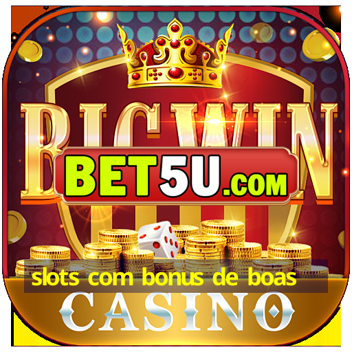 slots com bonus de boas