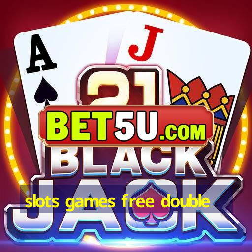 slots games free double