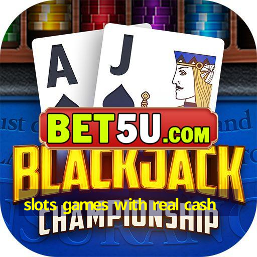 slots games with real cash