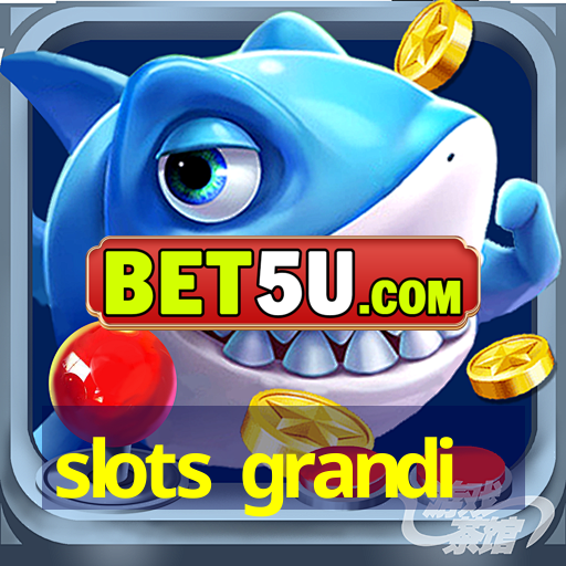 slots grandi