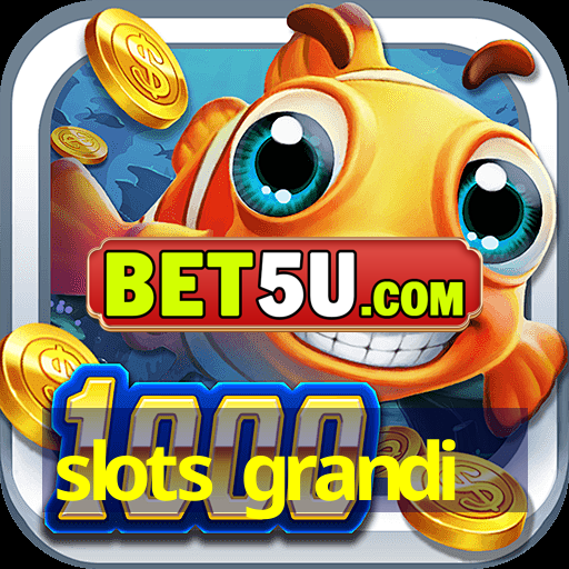 slots grandi