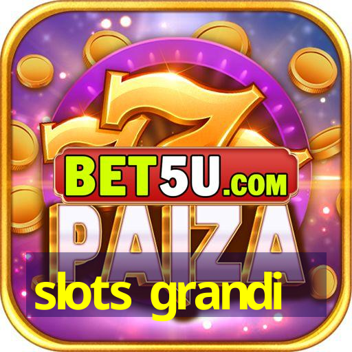 slots grandi