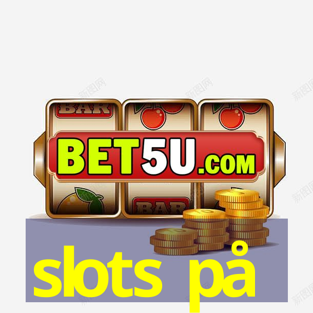 slots på